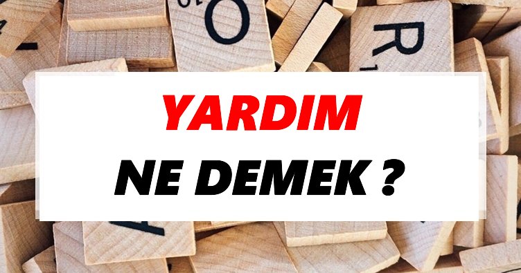 Yardım Ne Demek? Yardımın Dünyadaki Önemi Nedir?